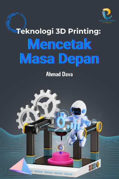 Teknologi 3D Printing: Mencetak Masa Depan